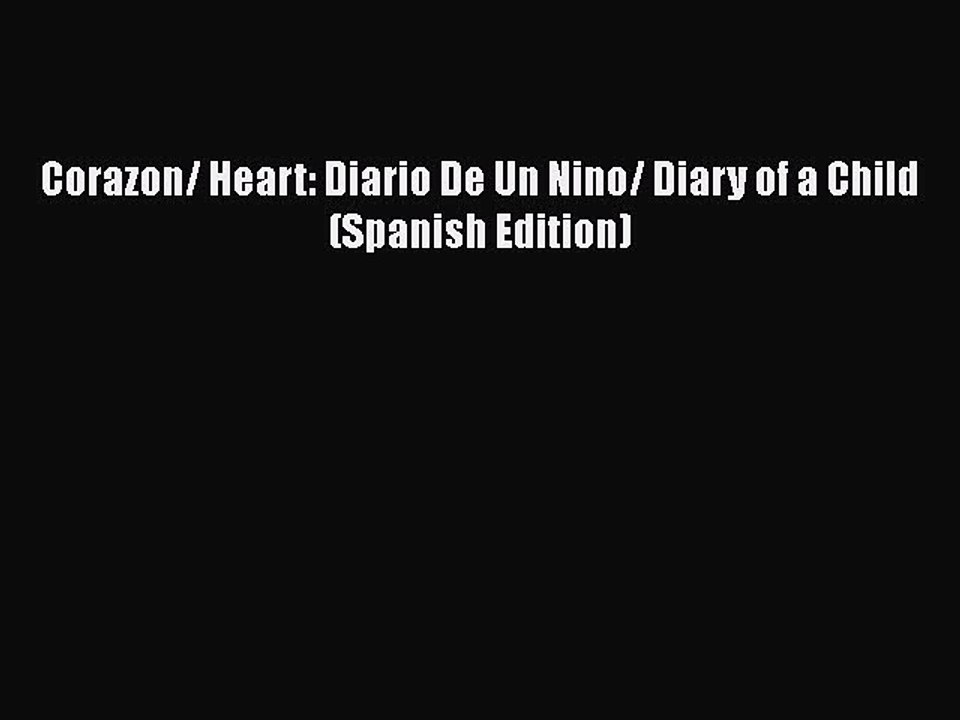 Download Corazon/ Heart: Diario De Un Nino/ Diary of a Child (Spanish Edition)  Read Online