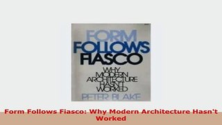 Download  Form Follows Fiasco Why Modern Architecture Hasnt Worked Download Online