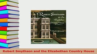 PDF  Robert Smythson and the Elizabethan Country House Read Online