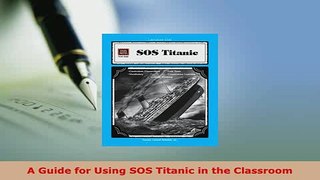 PDF  A Guide for Using SOS Titanic in the Classroom Read Online