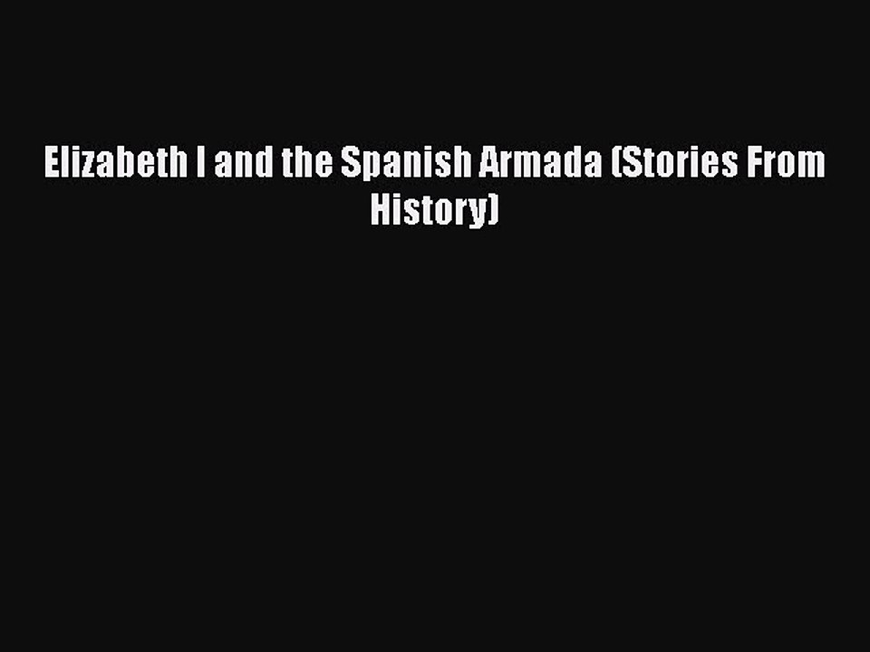 PDF Elizabeth I and the Spanish Armada (Stories From History) Free Books