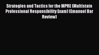 Read Strategies and Tactics for the MPRE (Multistate Professional Responsibility Exam) (Emanuel
