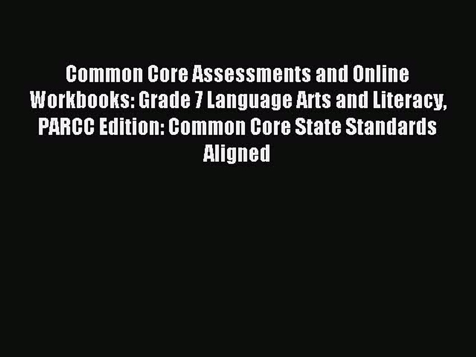 Read Common Core Assessments and Online Workbooks: Grade 7 Language Arts and Literacy PARCC
