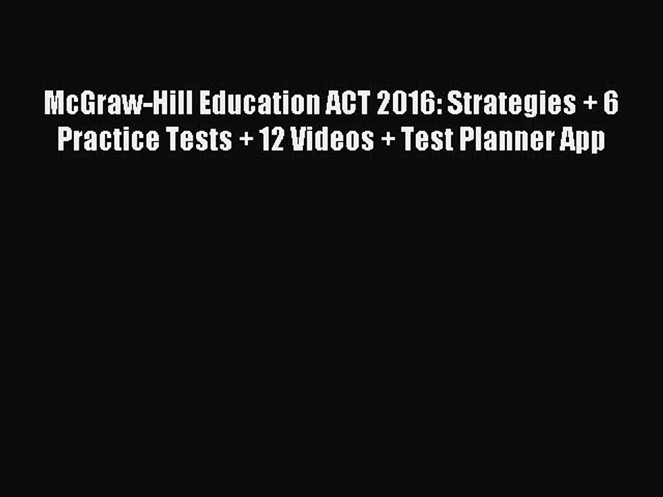 Read McGraw-Hill Education ACT 2016: Strategies + 6 Practice Tests + 12 Videos + Test Planner