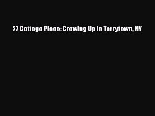 Download 27 Cottage Place: Growing Up in Tarrytown NY Free Books