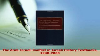 Download  The ArabIsraeli Conflict in Israeli History Textbooks 19482000 Read Full Ebook