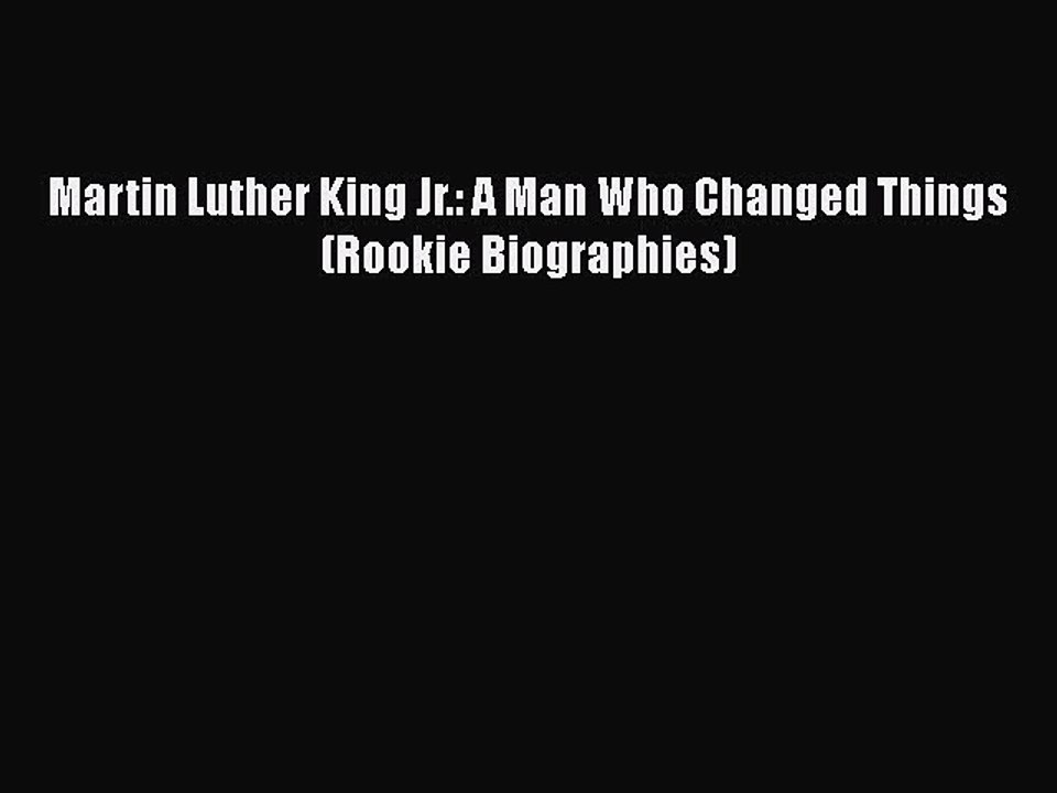 PDF Martin Luther King Jr.: A Man Who Changed Things (Rookie Biographies) Free Books