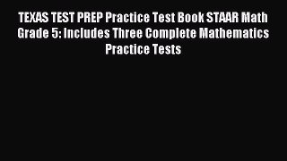 Read TEXAS TEST PREP Practice Test Book STAAR Math Grade 5: Includes Three Complete Mathematics