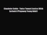 PDF Claudette Colvin - Twice Toward Justice [With Earbuds] (Playaway Young Adult) Free Books