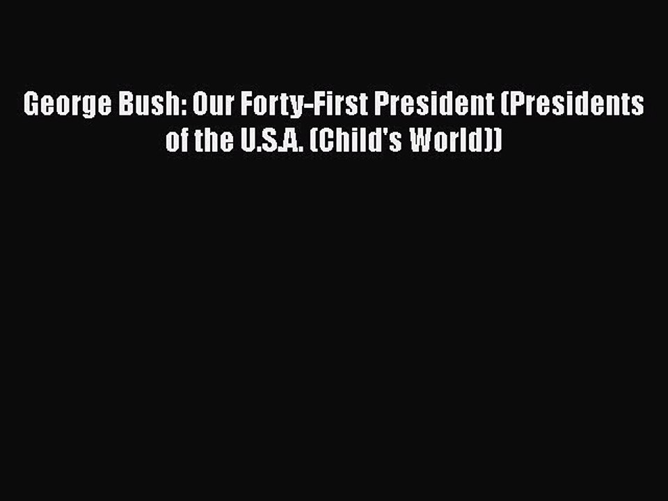 PDF George Bush: Our Forty-First President (Presidents of the U.S.A. (Child's World)) Free
