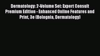 Read Dermatology: 2-Volume Set: Expert Consult Premium Edition - Enhanced Online Features and