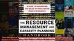 The Resource Management and Capacity Planning Handbook A Guide to Maximizing the Value of