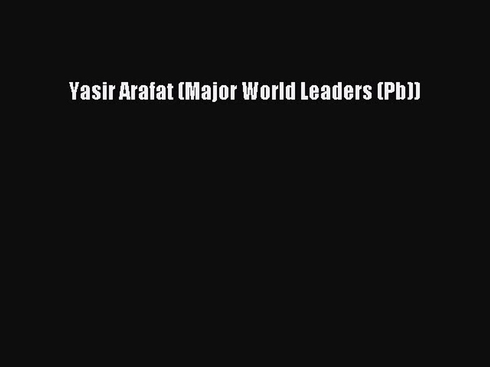 PDF Yasir Arafat (Major World Leaders (Pb)) Free Books