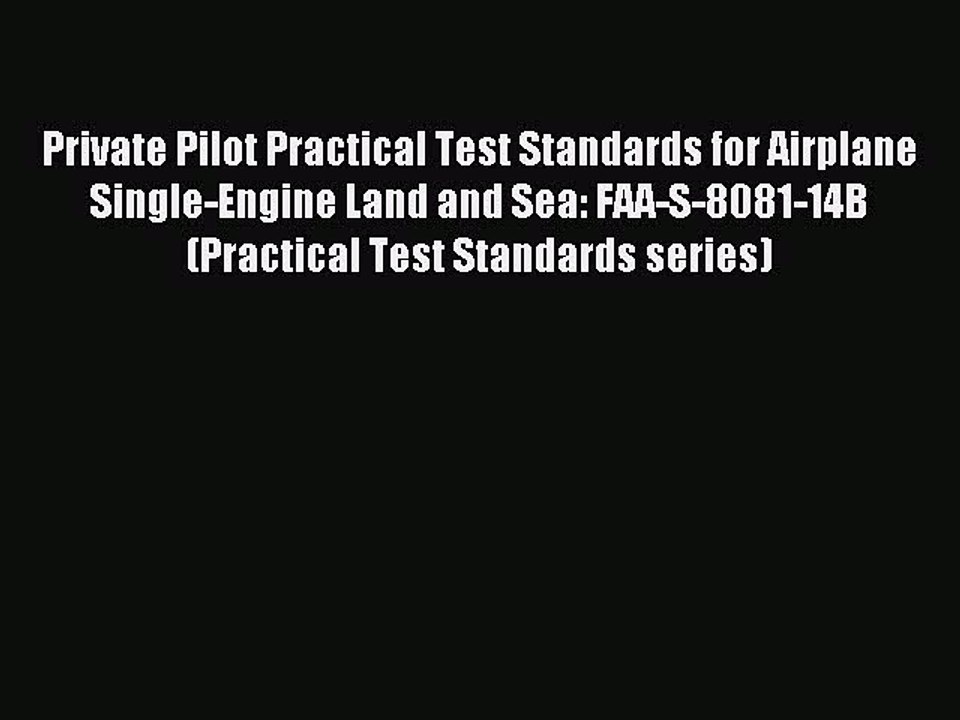 Read Private Pilot Practical Test Standards for Airplane Single-Engine Land and Sea: FAA-S-8081-14B