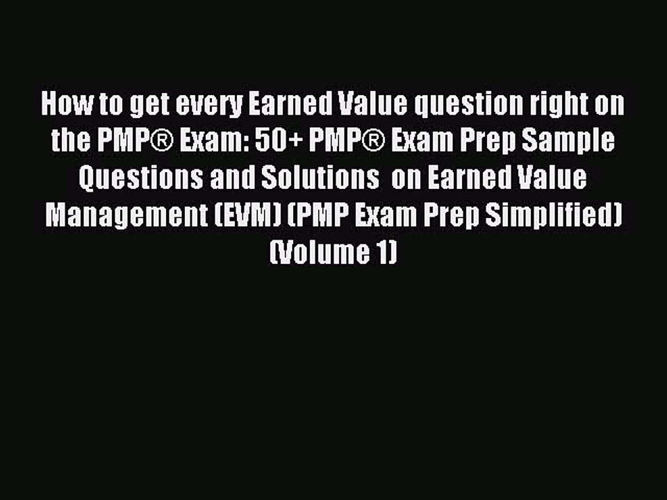 Read How to get every Earned Value question right on the PMP® Exam: 50+ PMP® Exam Prep Sample