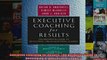 Executive Coaching for Results The Definitive Guide to Developing Organizational Leaders