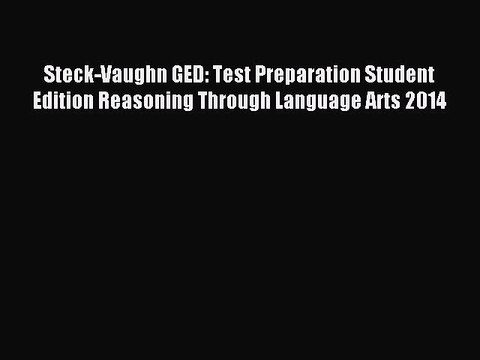 Read Steck-Vaughn GED: Test Preparation Student Edition Reasoning Through Language Arts 2014