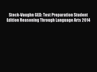 Read Steck-Vaughn GED: Test Preparation Student Edition Reasoning Through Language Arts 2014