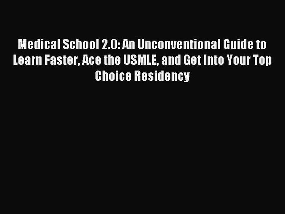 Read Medical School 2.0: An Unconventional Guide to Learn Faster Ace the USMLE and Get Into