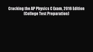 Read Cracking the AP Physics C Exam 2016 Edition (College Test Preparation) Ebook Free
