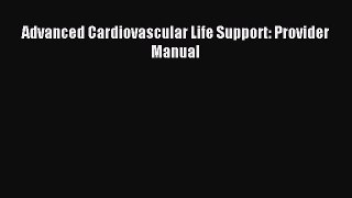 Read Advanced Cardiovascular Life Support: Provider Manual Ebook Free