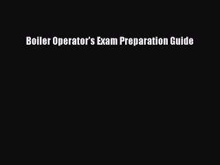Read Boiler Operator's Exam Preparation Guide Ebook Free