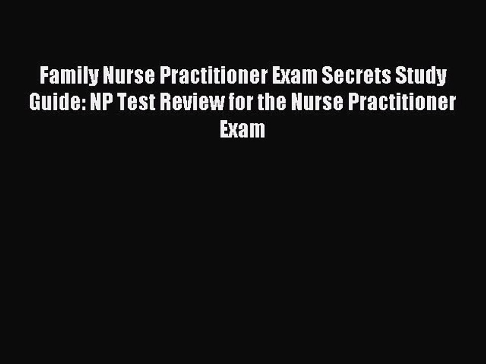 Download Family Nurse Practitioner Exam Secrets Study Guide: NP Test Review for the Nurse Practitioner