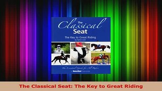 Download  The Classical Seat The Key to Great Riding Download Online