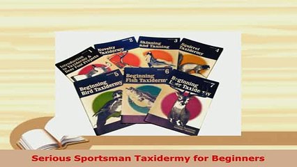 PDF  Serious Sportsman Taxidermy for Beginners PDF Online