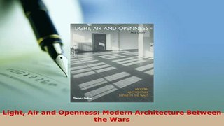 Download  Light Air and Openness Modern Architecture Between the Wars PDF Online