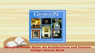 PDF  Georgian House Style An Architectural and Interior Design Source Book PDF Full Ebook