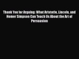 [PDF] Thank You for Arguing: What Aristotle Lincoln and Homer Simpson Can Teach Us About the