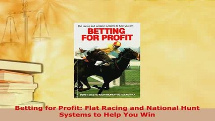 Download  Betting for Profit Flat Racing and National Hunt Systems to Help You Win Read Full Ebook