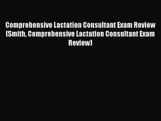 Download Comprehensive Lactation Consultant Exam Review (Smith Comprehensive Lactation Consultant