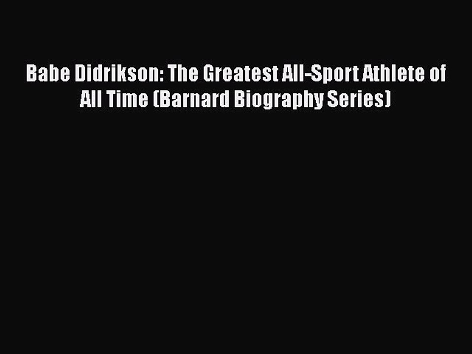 PDF Babe Didrikson: The Greatest All-Sport Athlete of All Time (Barnard Biography Series) Free