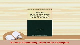 PDF  Richard Dunwoody Bred to be Champion Download Online