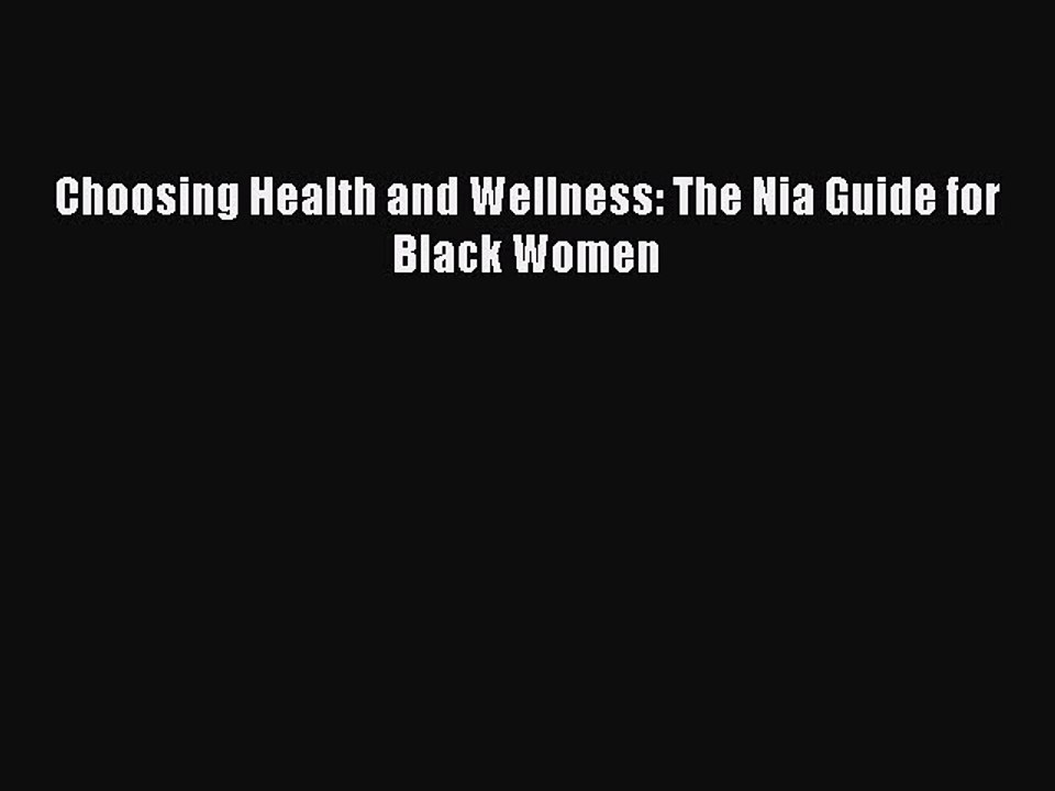 Read Choosing Health and Wellness: The Nia Guide for Black Women Ebook Free