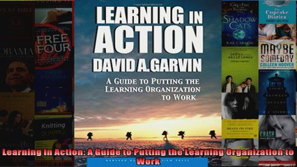 Learning in Action A Guide to Putting the Learning Organization to Work