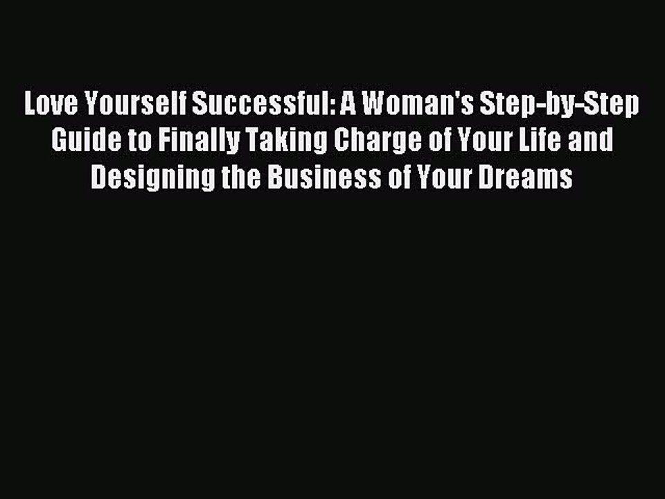 Read Love Yourself Successful: A Woman's Step-by-Step Guide to Finally Taking Charge of Your