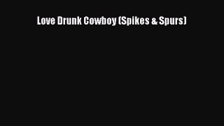 PDF Love Drunk Cowboy (Spikes & Spurs)  Read Online