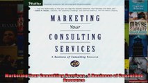 Marketing Your Consulting Services  A Business of Consulting Resource