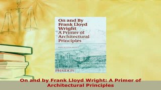 Download  On and by Frank Lloyd Wright A Primer of Architectural Principles Read Full Ebook