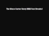 Download The Vince Carter Story (NBA Fast Breaks) Free Books