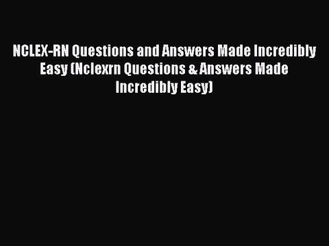 Read NCLEX-RN Questions and Answers Made Incredibly Easy (Nclexrn Questions & Answers Made
