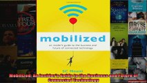 Mobilized An Insiders Guide to the Business and Future of Connected Technology