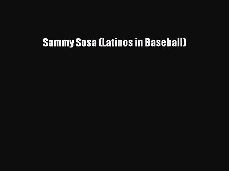 PDF Sammy Sosa (Latinos in Baseball) Free Books