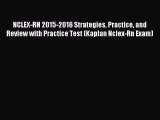 Read NCLEX-RN 2015-2016 Strategies Practice and Review with Practice Test (Kaplan Nclex-Rn