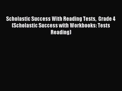 Read Scholastic Success With Reading Tests Grade 4 (Scholastic Success with Workbooks: Tests