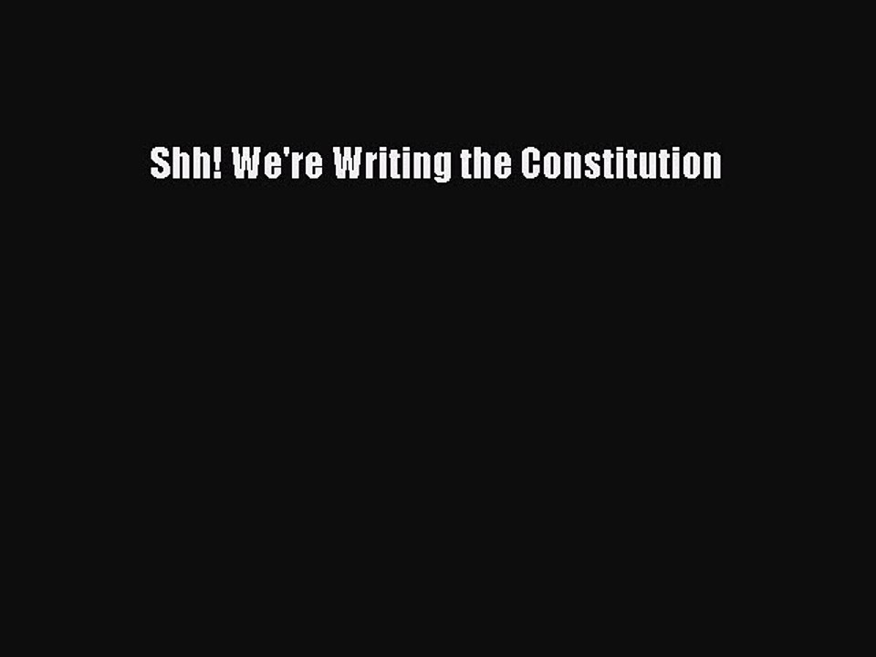 PDF Shh! We're Writing the Constitution Free Books