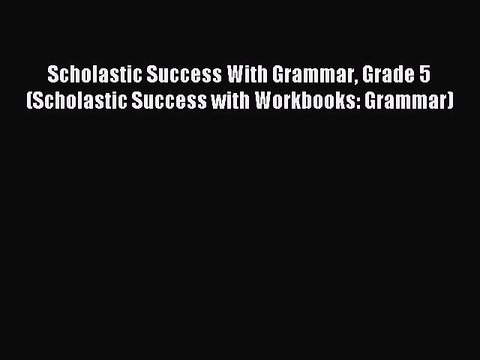 Read Scholastic Success With Grammar Grade 5 (Scholastic Success with Workbooks: Grammar) Ebook